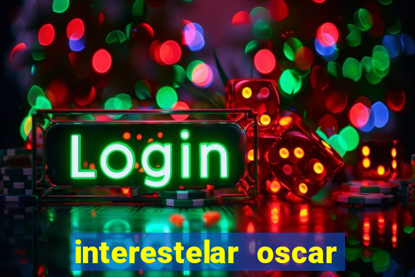 interestelar oscar interestelar quantos oscar