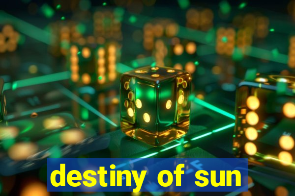 destiny of sun