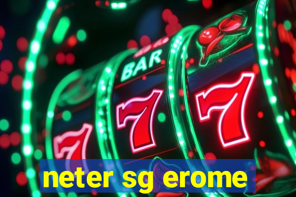 neter sg erome