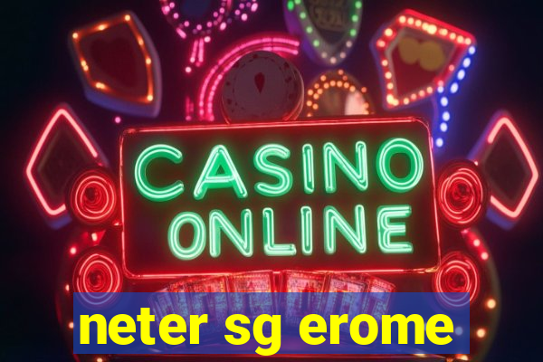 neter sg erome