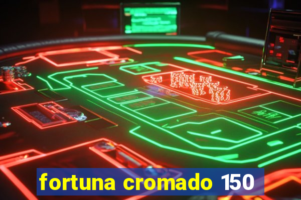 fortuna cromado 150