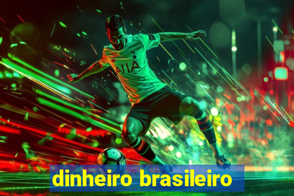 dinheiro brasileiro