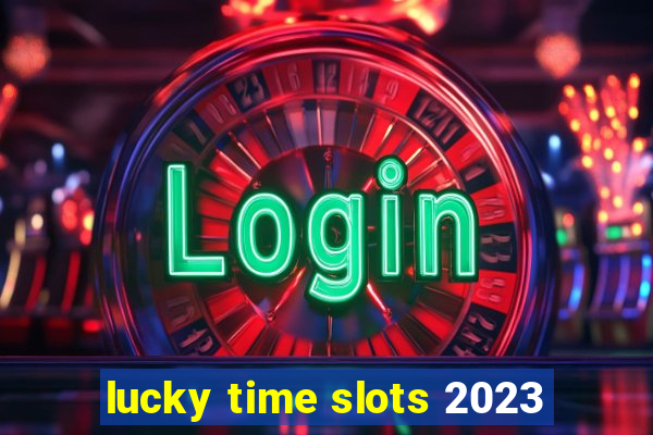 lucky time slots 2023