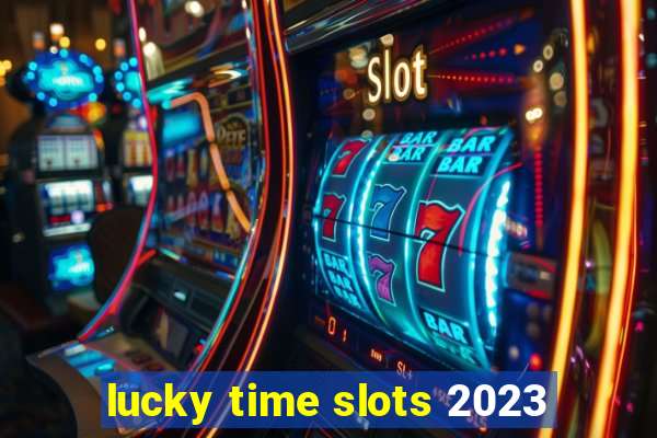 lucky time slots 2023