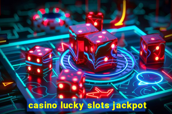 casino lucky slots jackpot