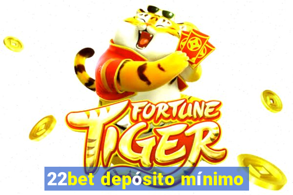 22bet depósito mínimo