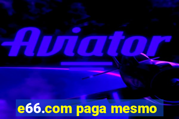 e66.com paga mesmo