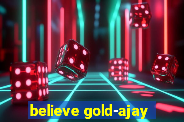 believe gold-ajay