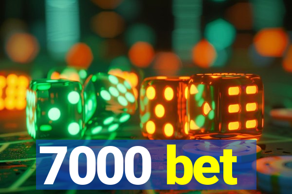 7000 bet