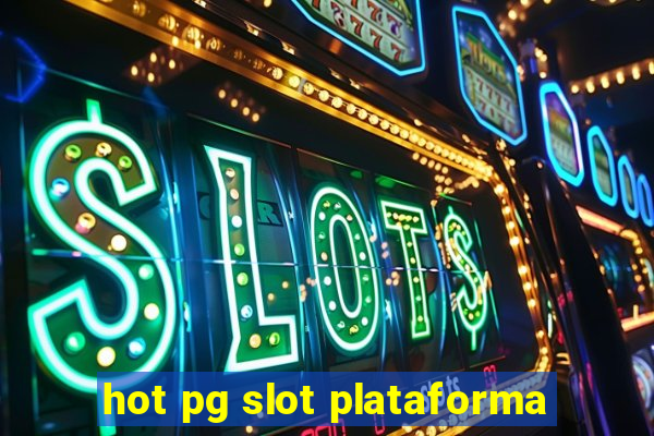 hot pg slot plataforma