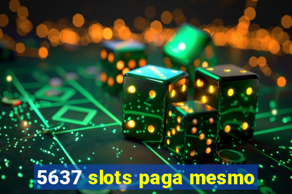 5637 slots paga mesmo