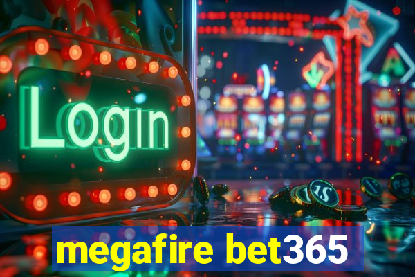 megafire bet365