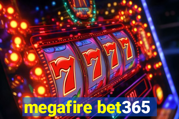 megafire bet365