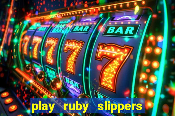 play ruby slippers slot online