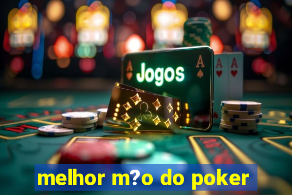 melhor m?o do poker