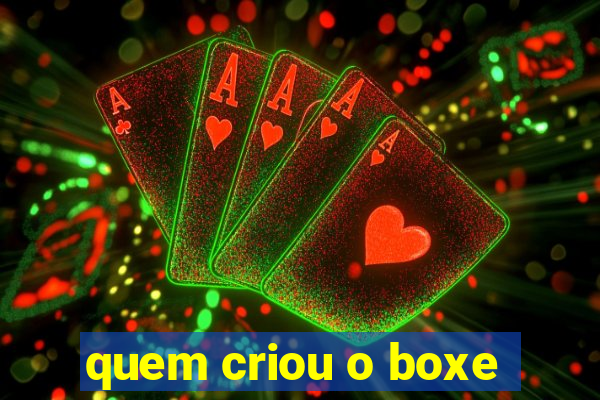 quem criou o boxe