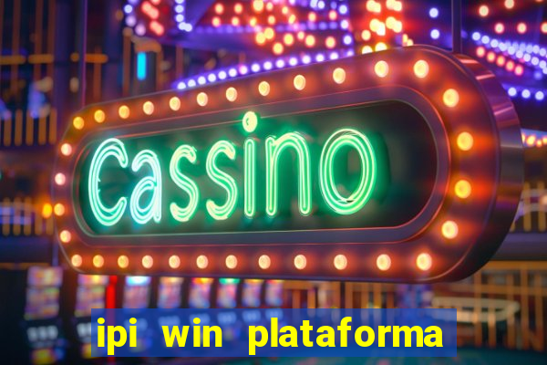 ipi win plataforma de jogos