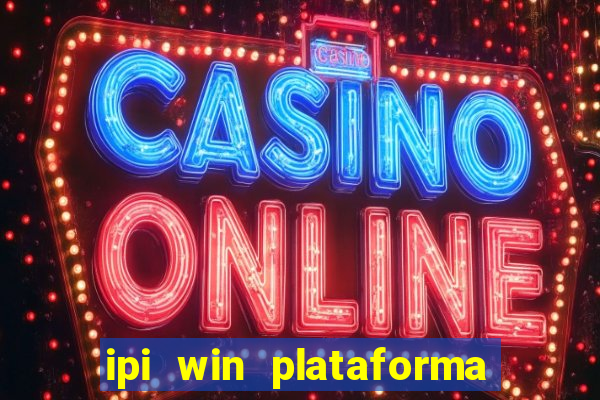 ipi win plataforma de jogos