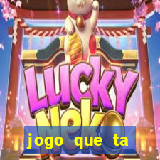 jogo que ta pagando hoje