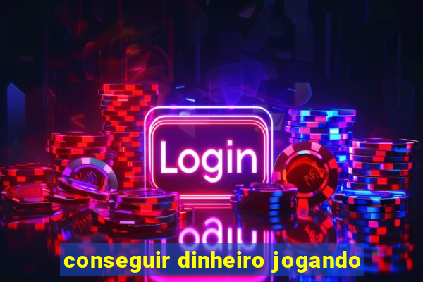 conseguir dinheiro jogando