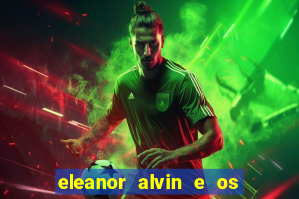 eleanor alvin e os esquilos 2