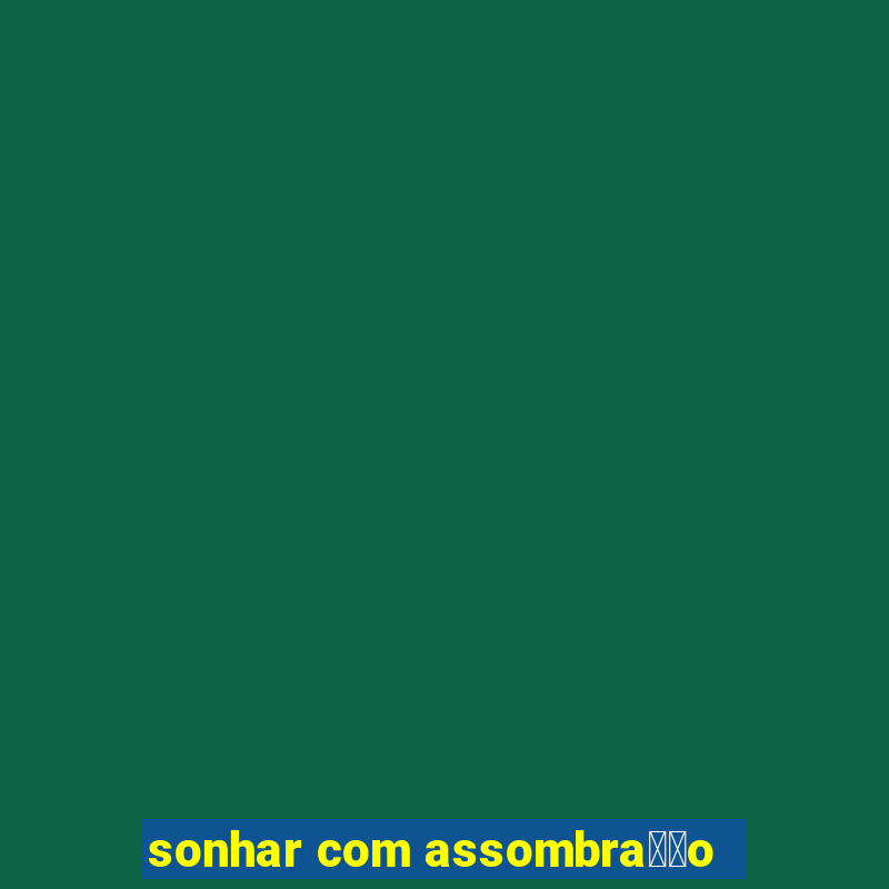 sonhar com assombra莽茫o