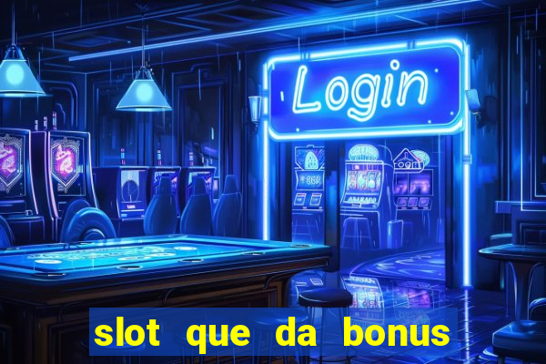 slot que da bonus de cadastro