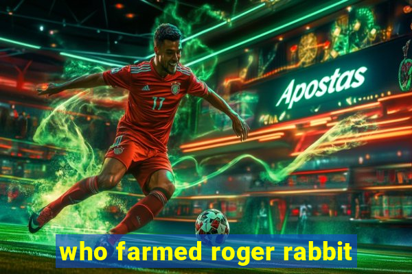 who farmed roger rabbit