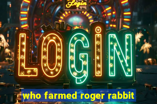 who farmed roger rabbit