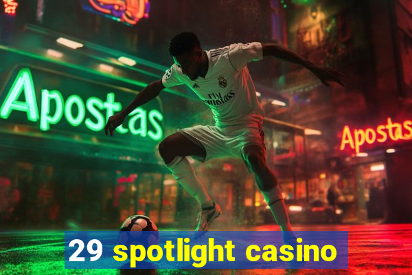 29 spotlight casino