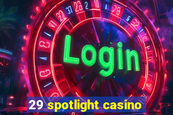 29 spotlight casino