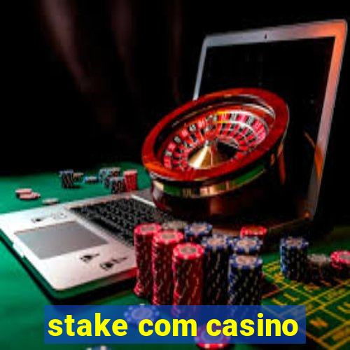 stake com casino