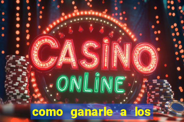 como ganarle a los casinos online