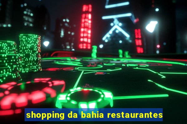 shopping da bahia restaurantes