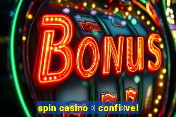 spin casino 茅 confi谩vel