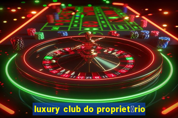 luxury club do propriet谩rio