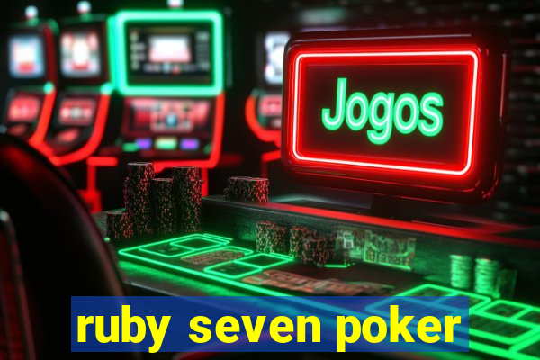 ruby seven poker