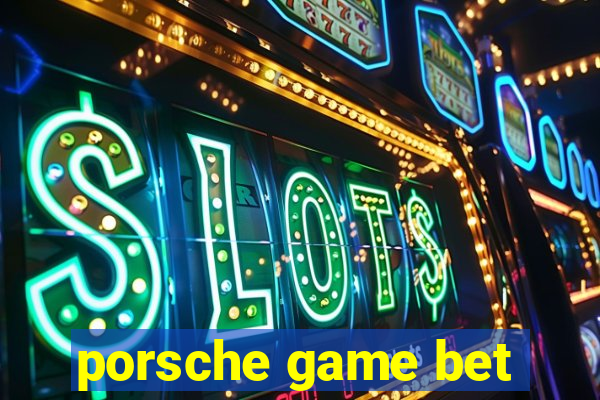 porsche game bet