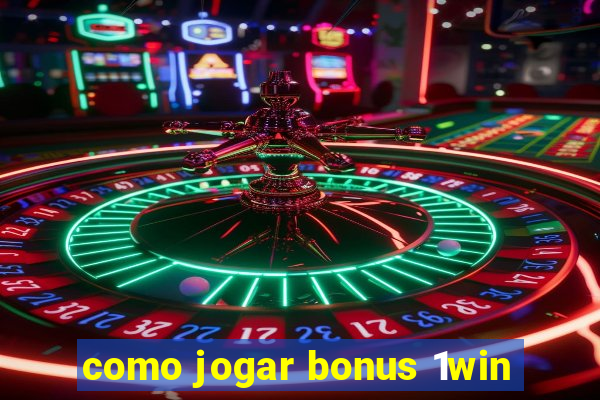 como jogar bonus 1win