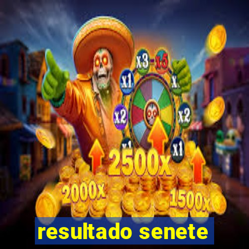 resultado senete