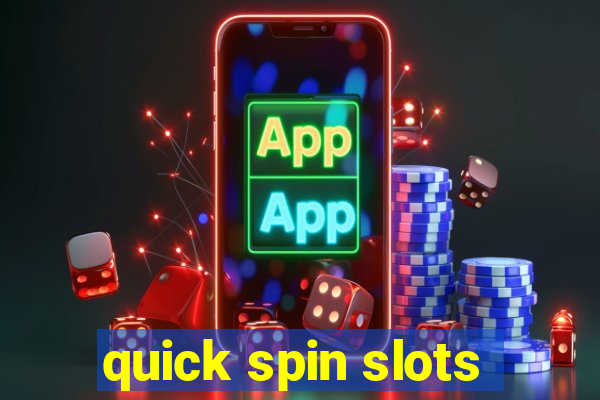 quick spin slots