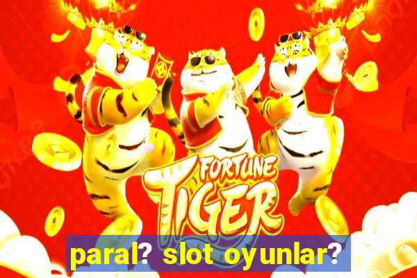 paral? slot oyunlar?