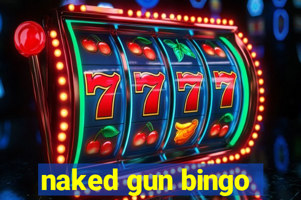 naked gun bingo