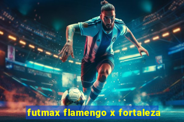 futmax flamengo x fortaleza