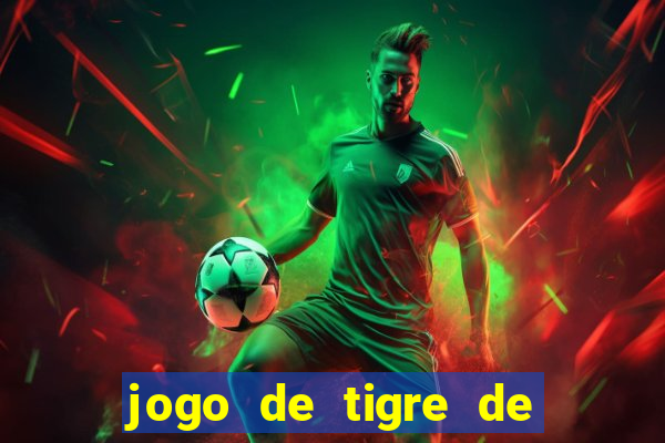 jogo de tigre de ganhar dinheiro