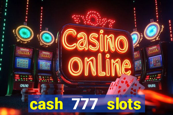 cash 777 slots paga mesmo