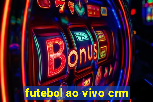 futebol ao vivo crm