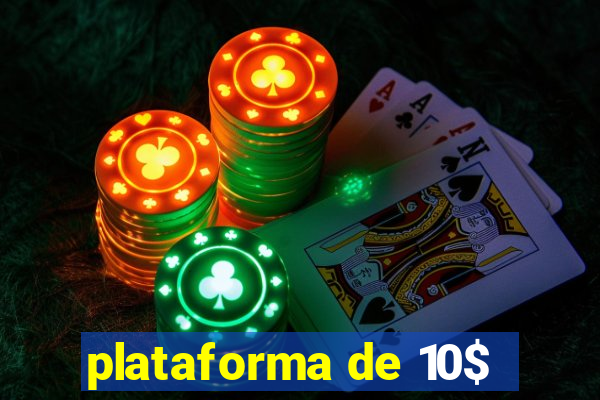 plataforma de 10$