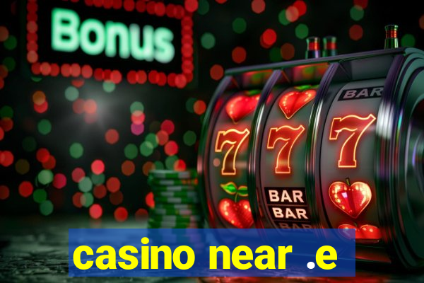 casino near .e