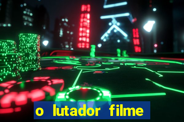 o lutador filme completo dublado mega filmes